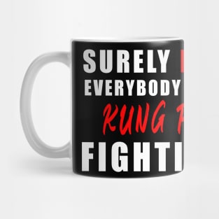 Surely Not Everybody Was Kung Fu fihting Mug